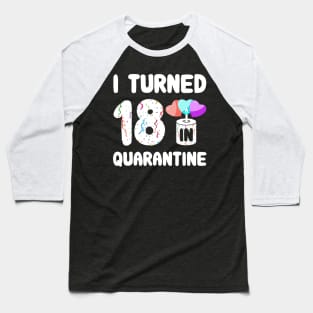 I Turned 18 In Quarantine Baseball T-Shirt